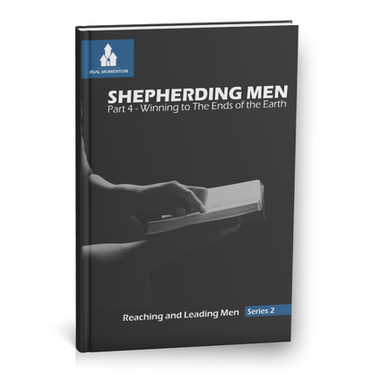 Shepherding Men | Part 4 -  Winning to the Ends of the Earth