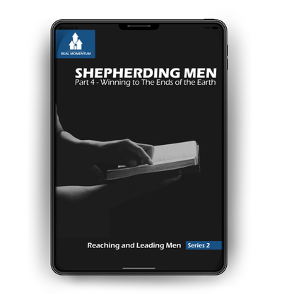 Shepherding Men | Part 4 -  Winning to the Ends of the Earth